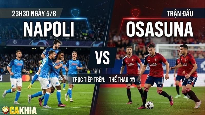 Nhận định trận đấu 23h30 ngày 5/8: Napoli vs Osasuna