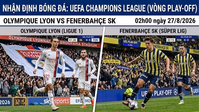 Nhận định bóng đá Lyon vs Fenerbahce, 02h00 ngày 27/8: Màn so tài đỉnh cao