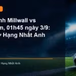 Nhận định trận Millwall vs Wrexham lúc 01h45 ngày 3/9