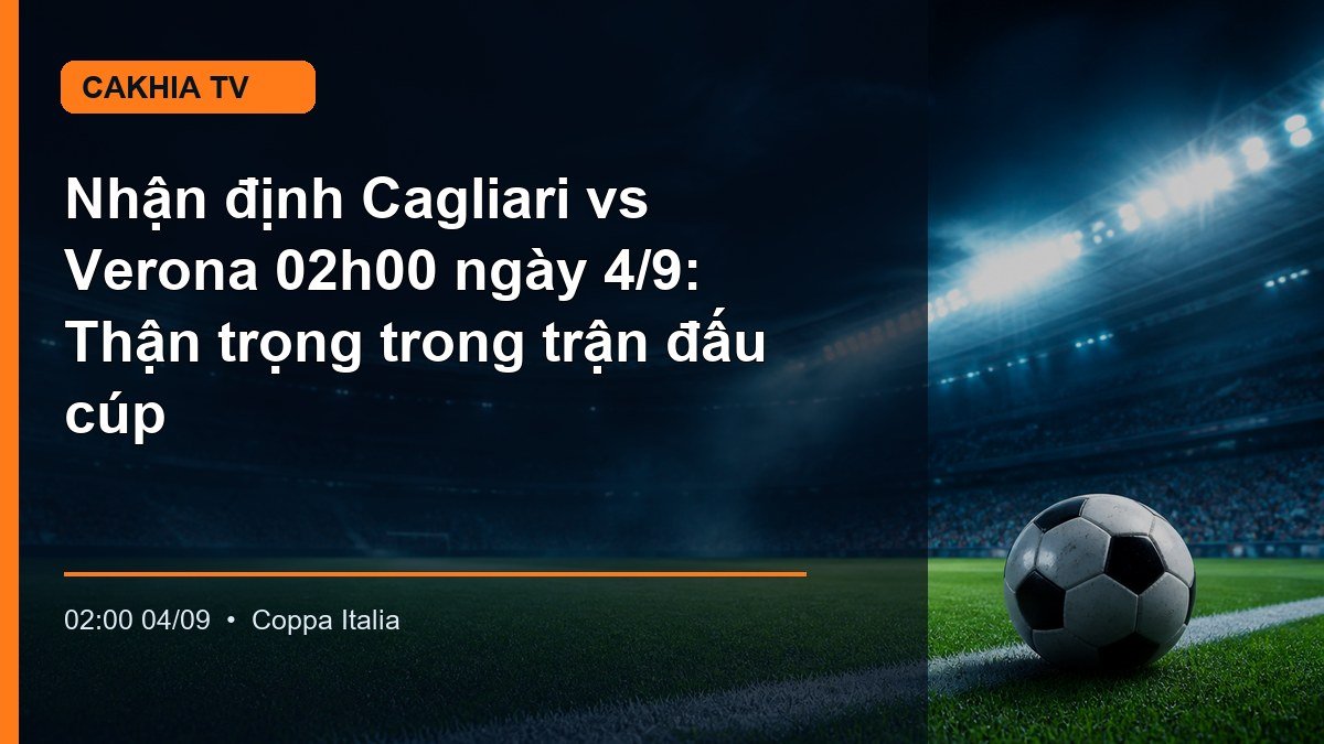 Cagliari và Verona tranh chấp trong trận Coppa Italia lúc 02h00 ngày 4/9